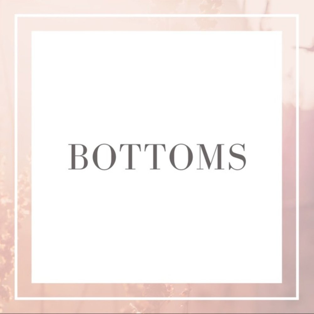 • BOTTOMS •